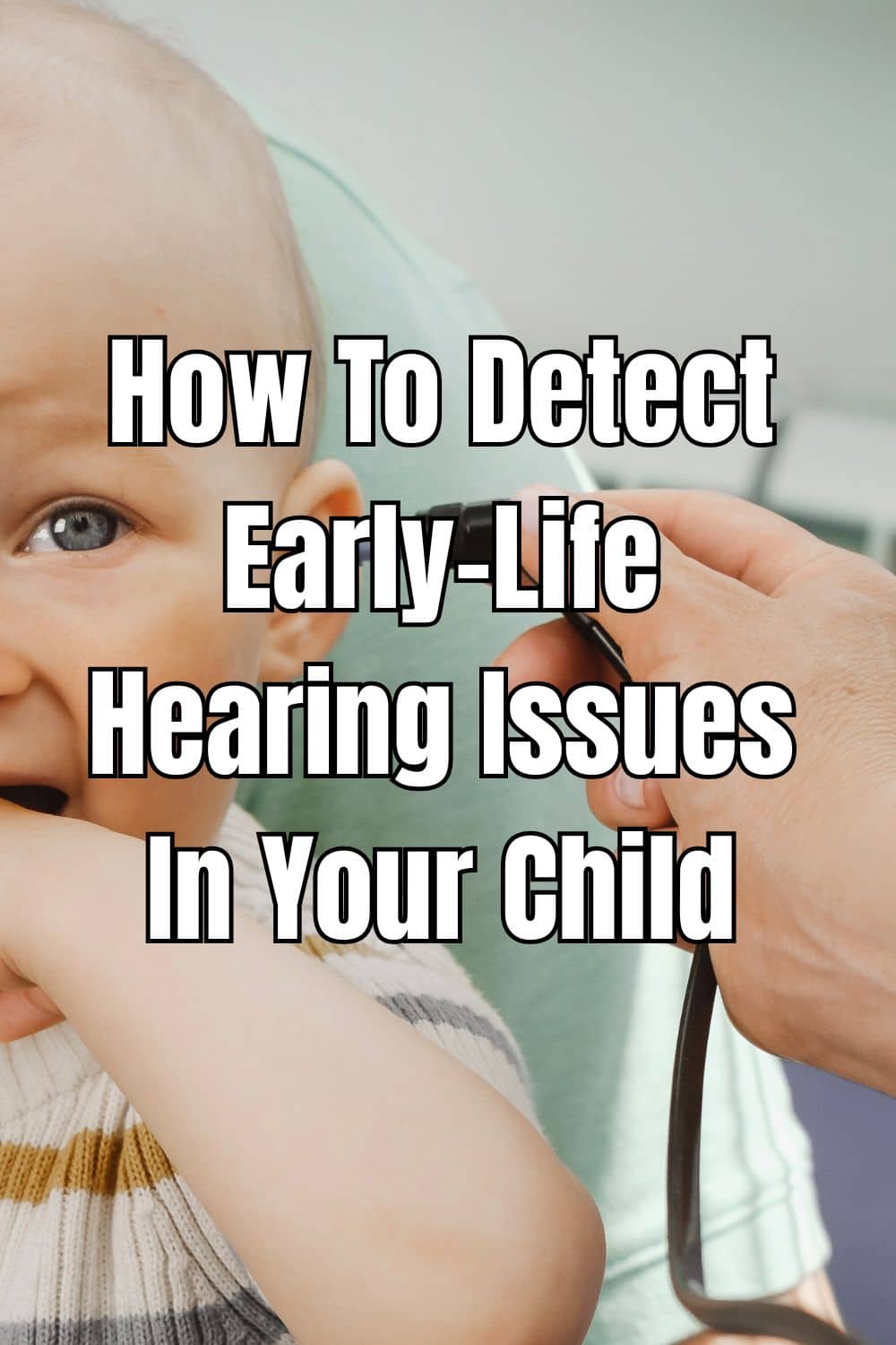 How To Detect Early-Life Hearing Issues In Your Child