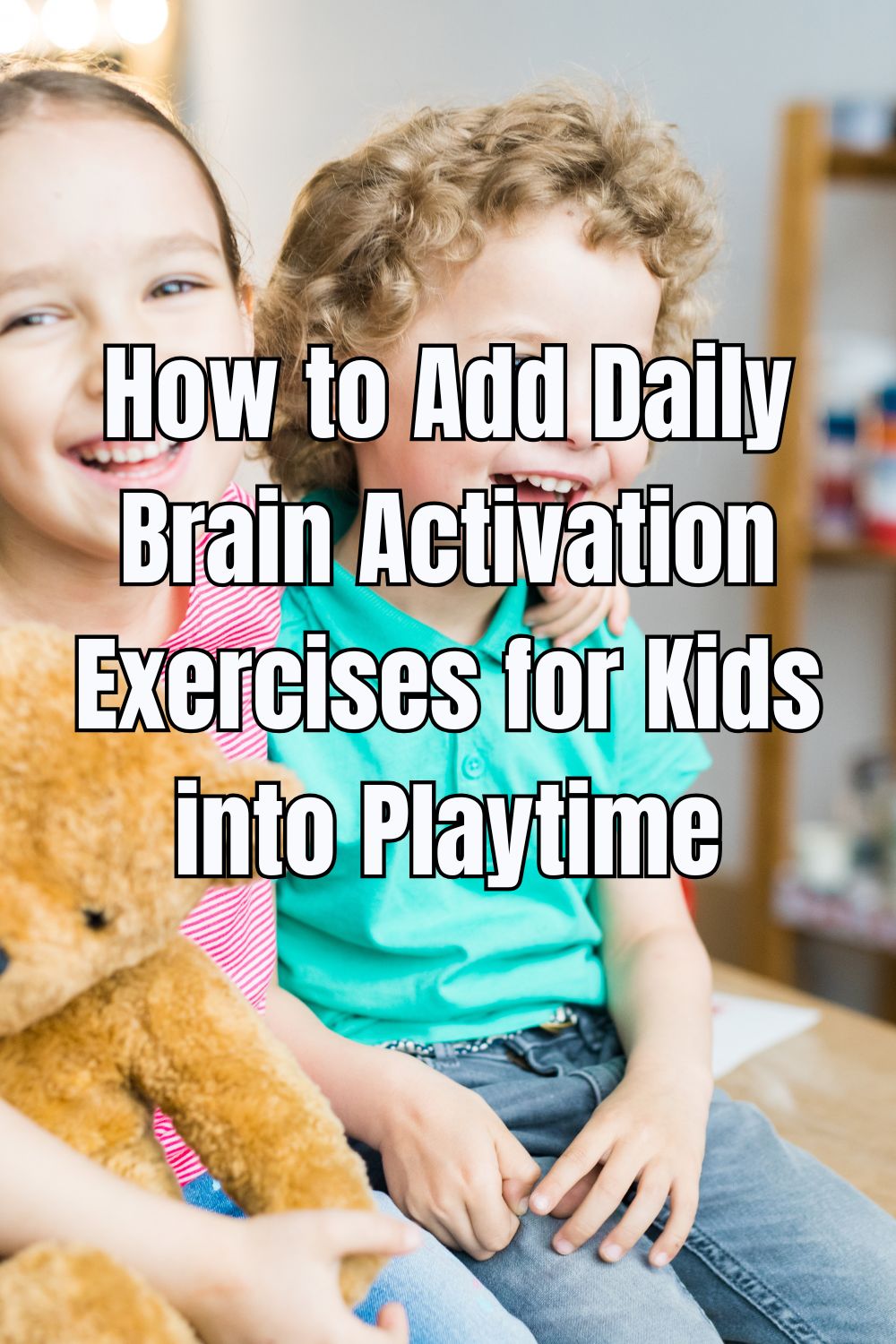 How to Add Daily Brain Activation Exercises for Kids into Playtime