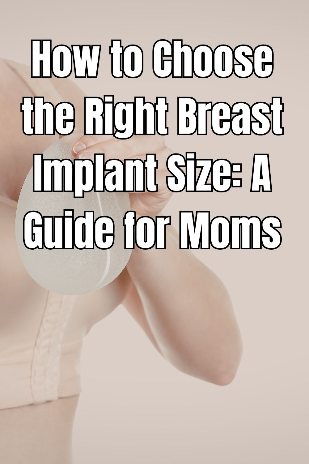 How to Choose the Right Breast Implant Size A Guide for Moms