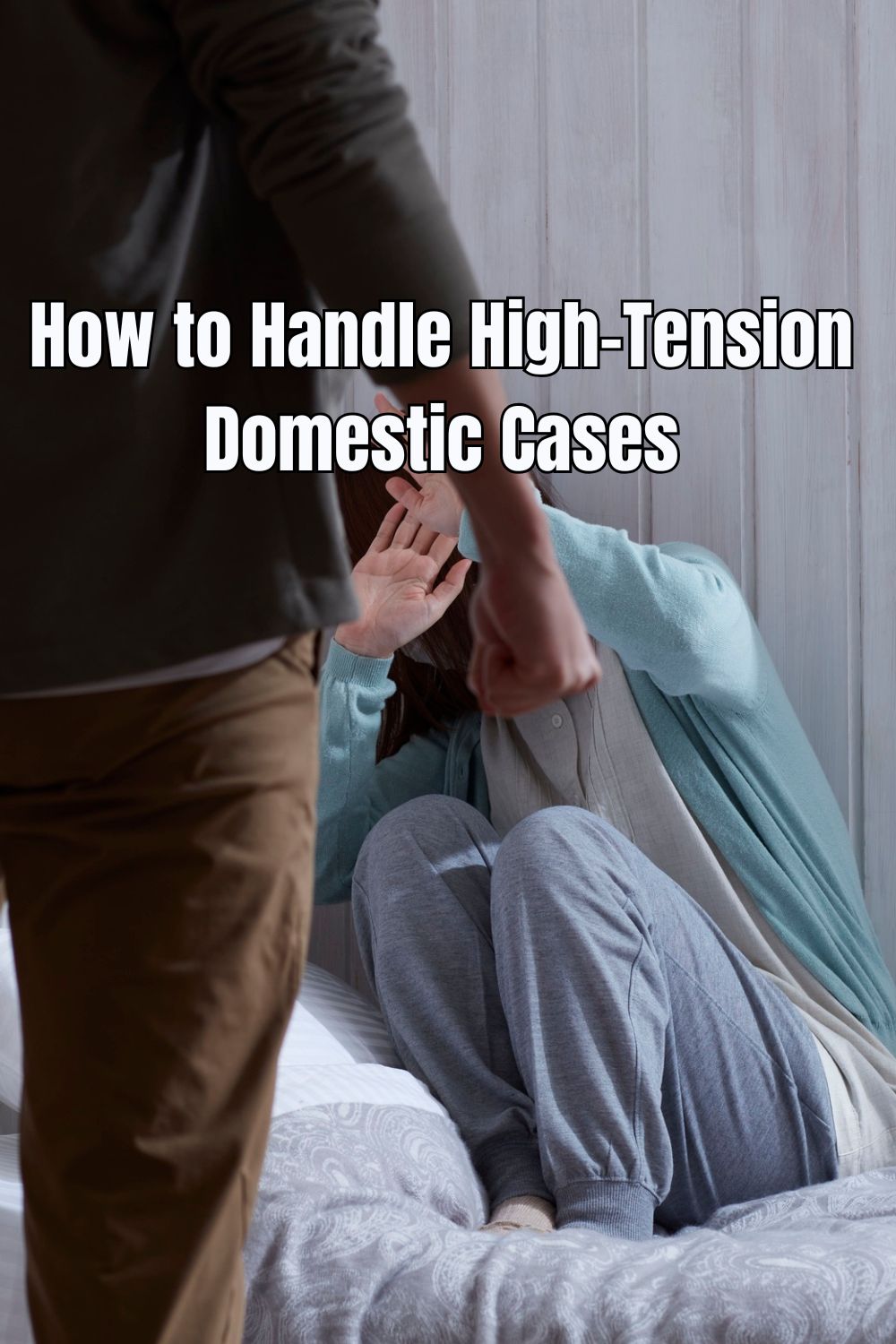 How to Handle High-Tension Domestic Cases
