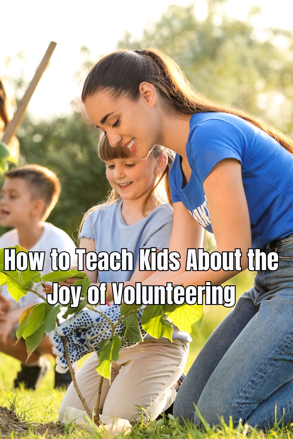 How to Teach Kids About the Joy of Volunteering