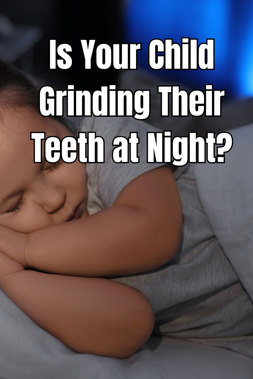 Is Your Child Grinding Their Teeth at Night?