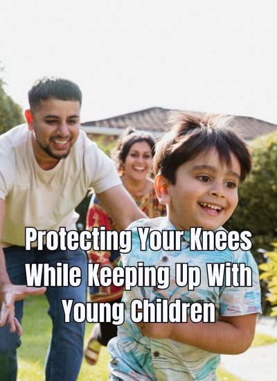 Protecting Your Knees While Keeping Up With Young Children