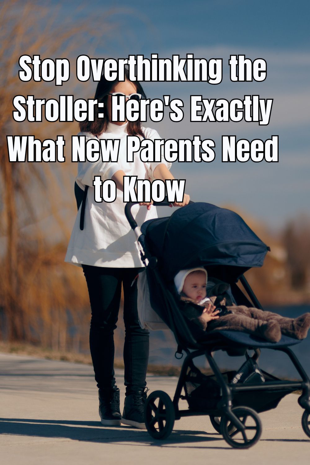 Stop Overthinking the Stroller Here's Exactly What New Parents Need to Know