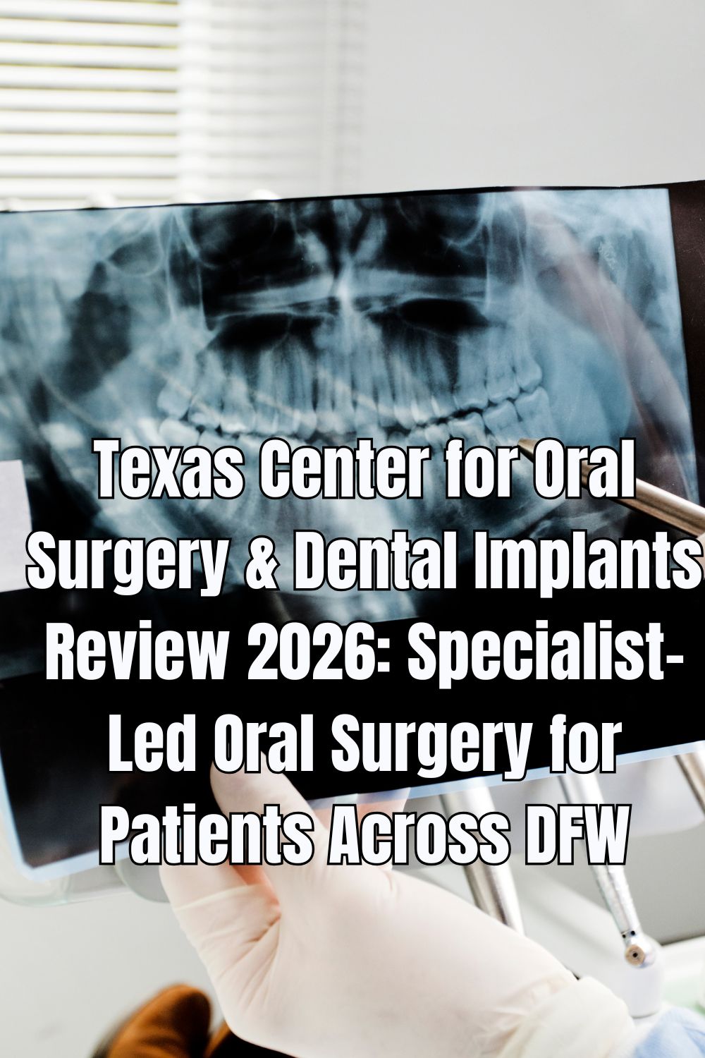 Texas Center for Oral Surgery & Dental Implants Review 2026: Specialist-Led Oral Surgery for Patients Across DFW