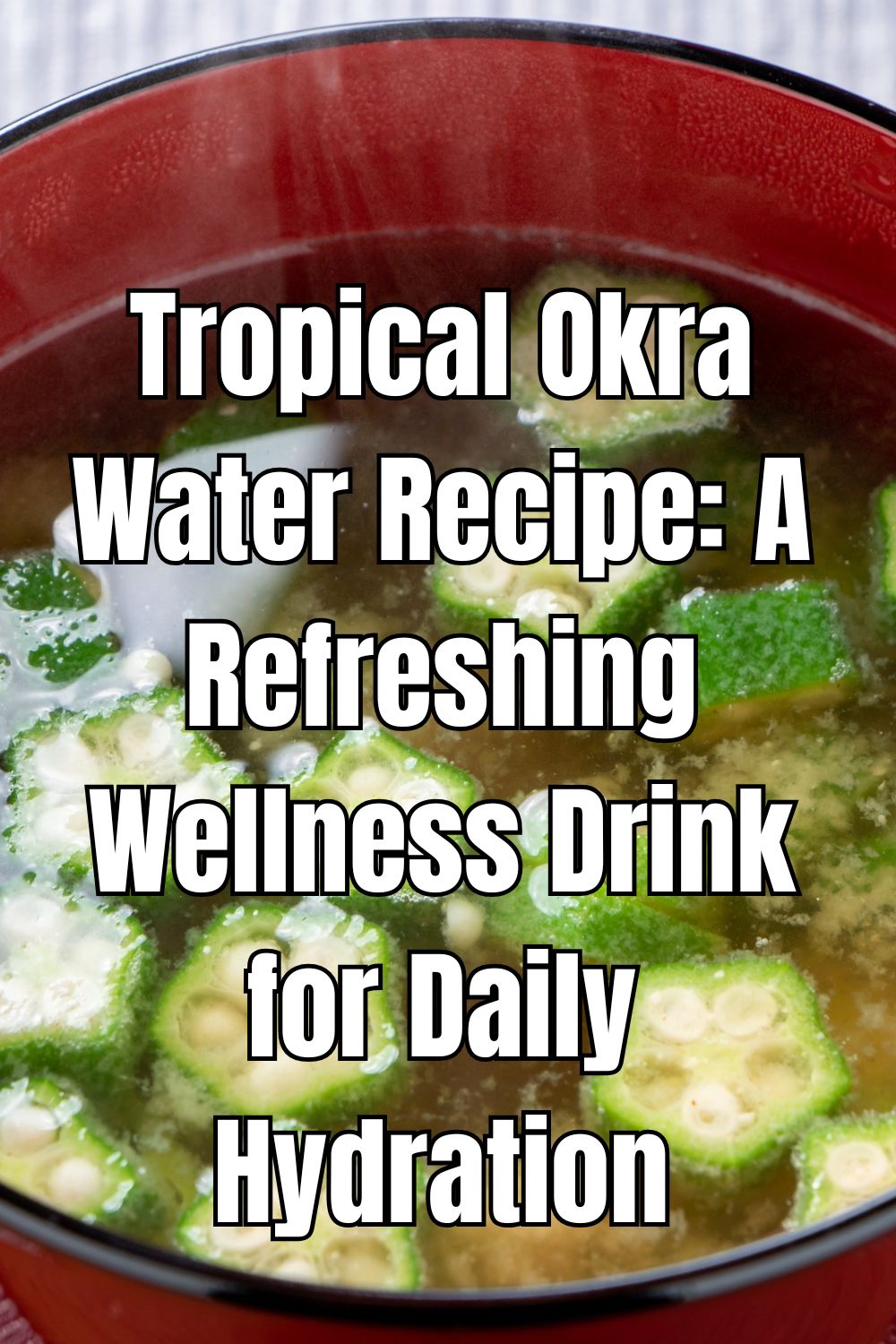 Tropical Okra Water Recipe A Refreshing Wellness Drink for Daily Hydration
