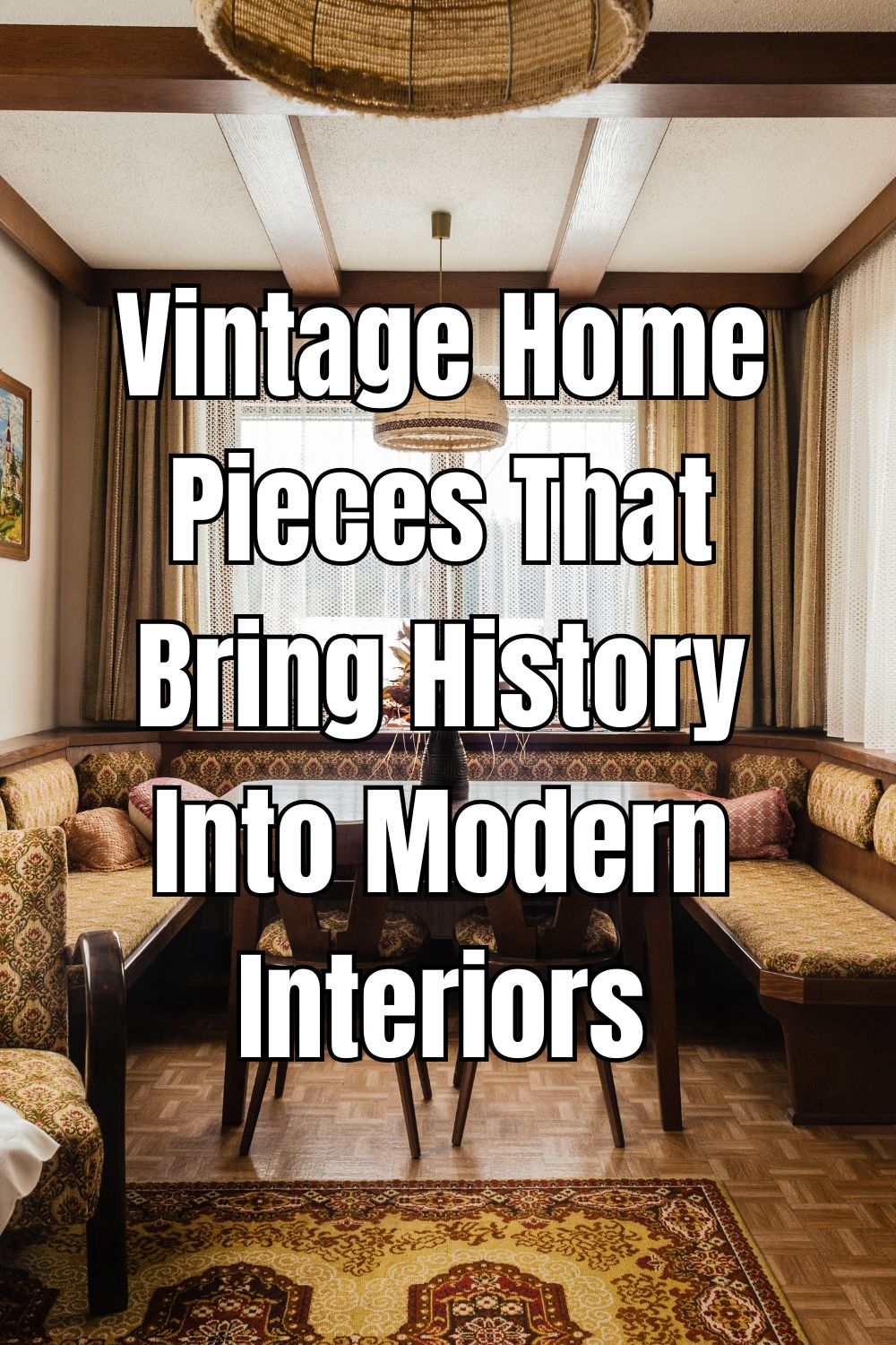 Vintage Home Pieces That Bring History Into Modern Interiors