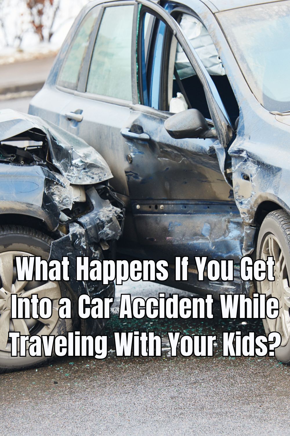What Happens If You Get Into a Car Accident While Traveling With Your Kids