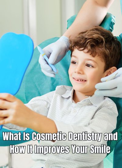 What Is Cosmetic Dentistry and How It Improves Your Smile