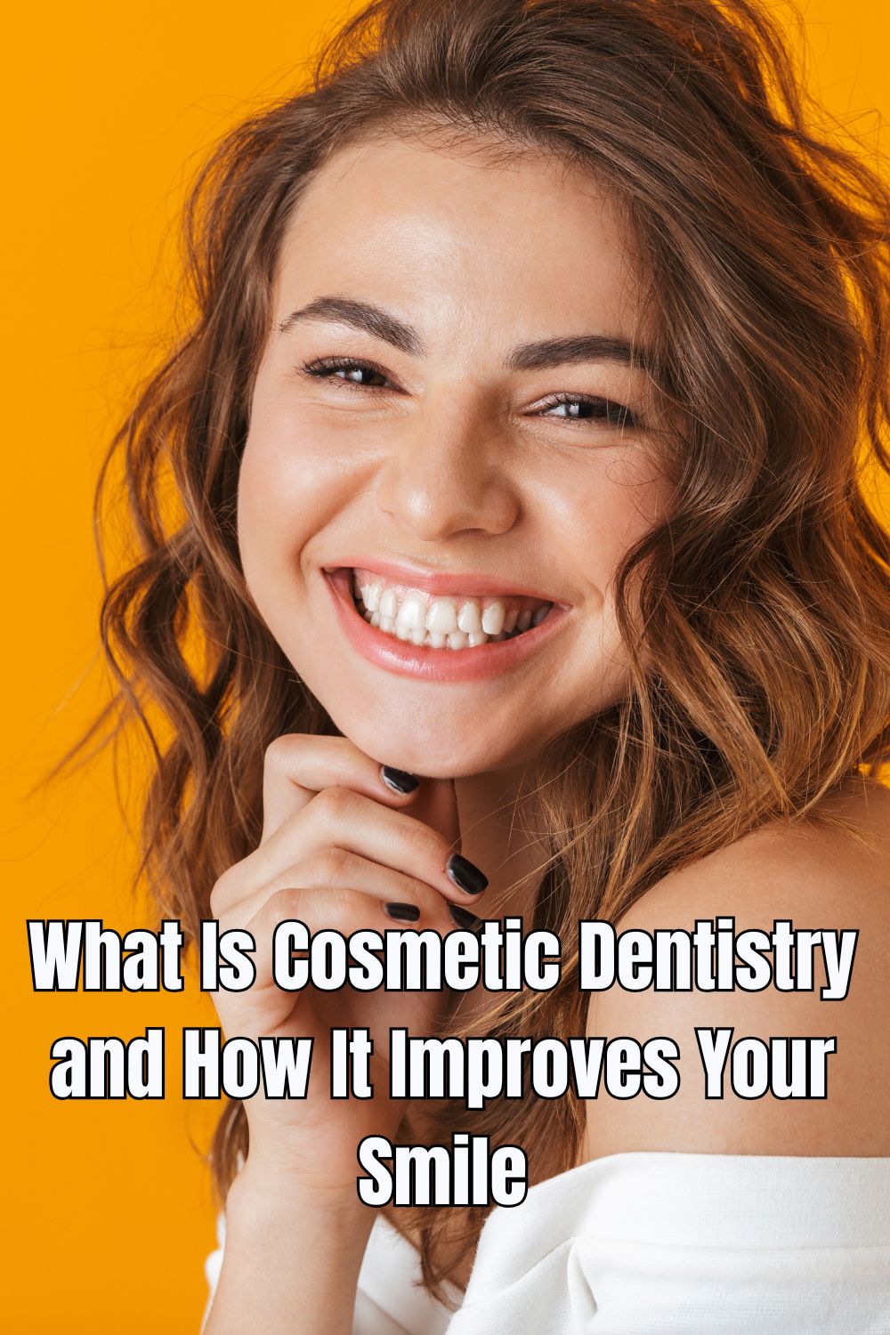 What Is Cosmetic Dentistry and How It Improves Your Smile