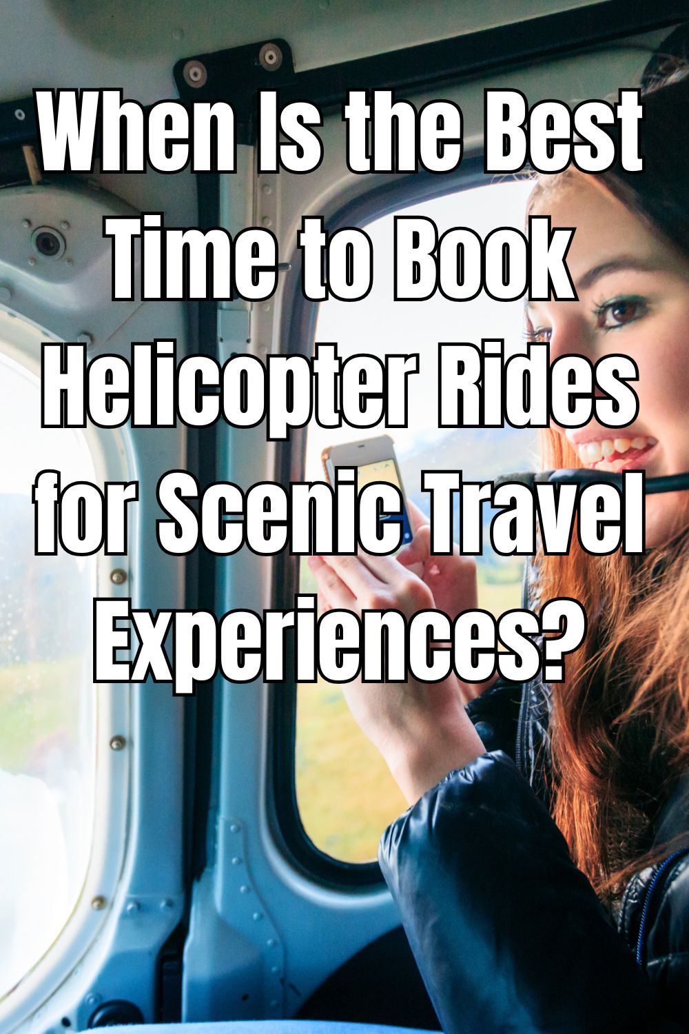 When Is the Best Time to Book Helicopter Rides for Scenic Travel Experiences