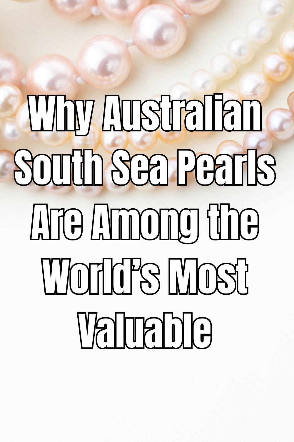 Why Australian South Sea Pearls Are Among the World’s Most Valuable