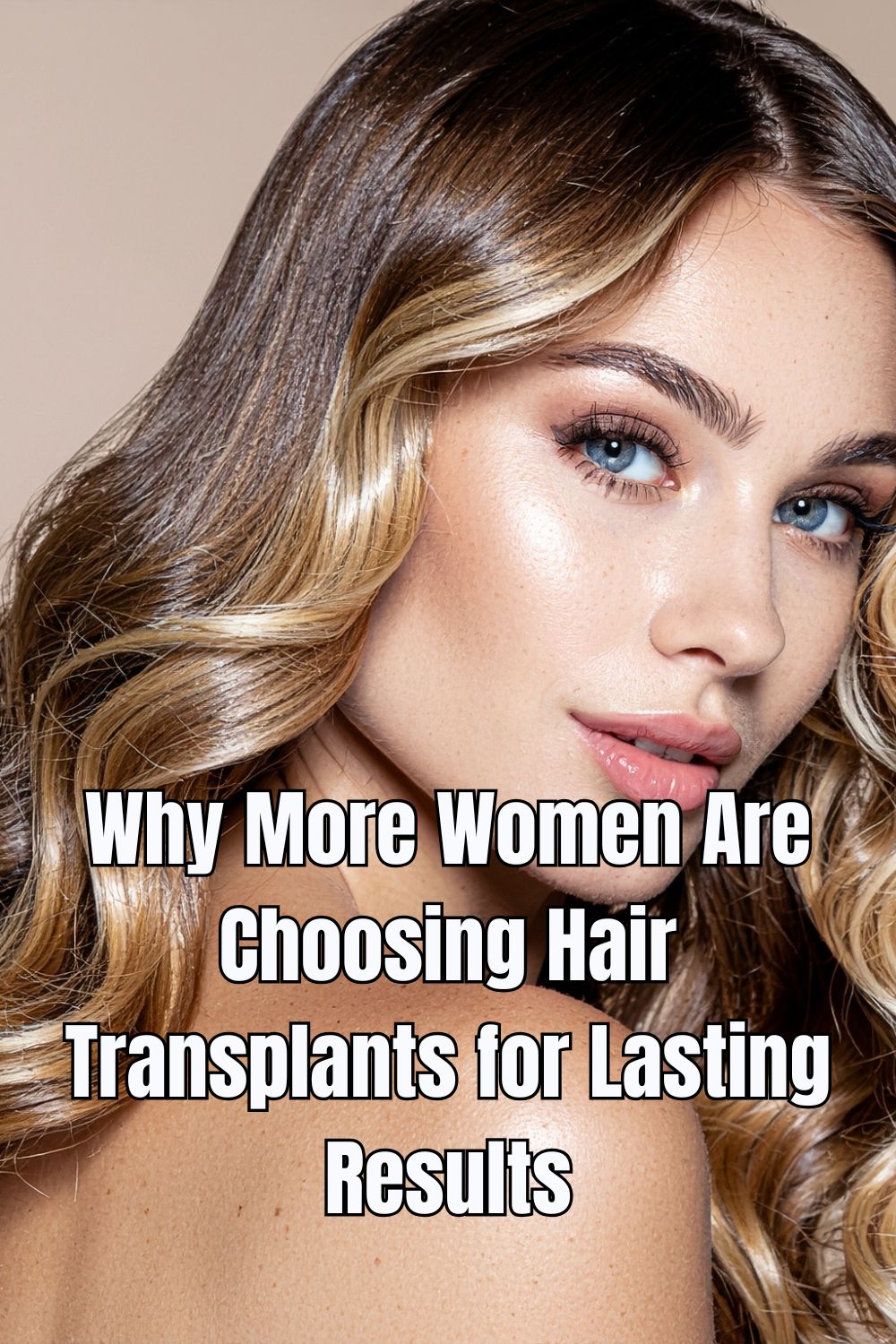 Why More Women Are Choosing Hair Transplants for Lasting Results