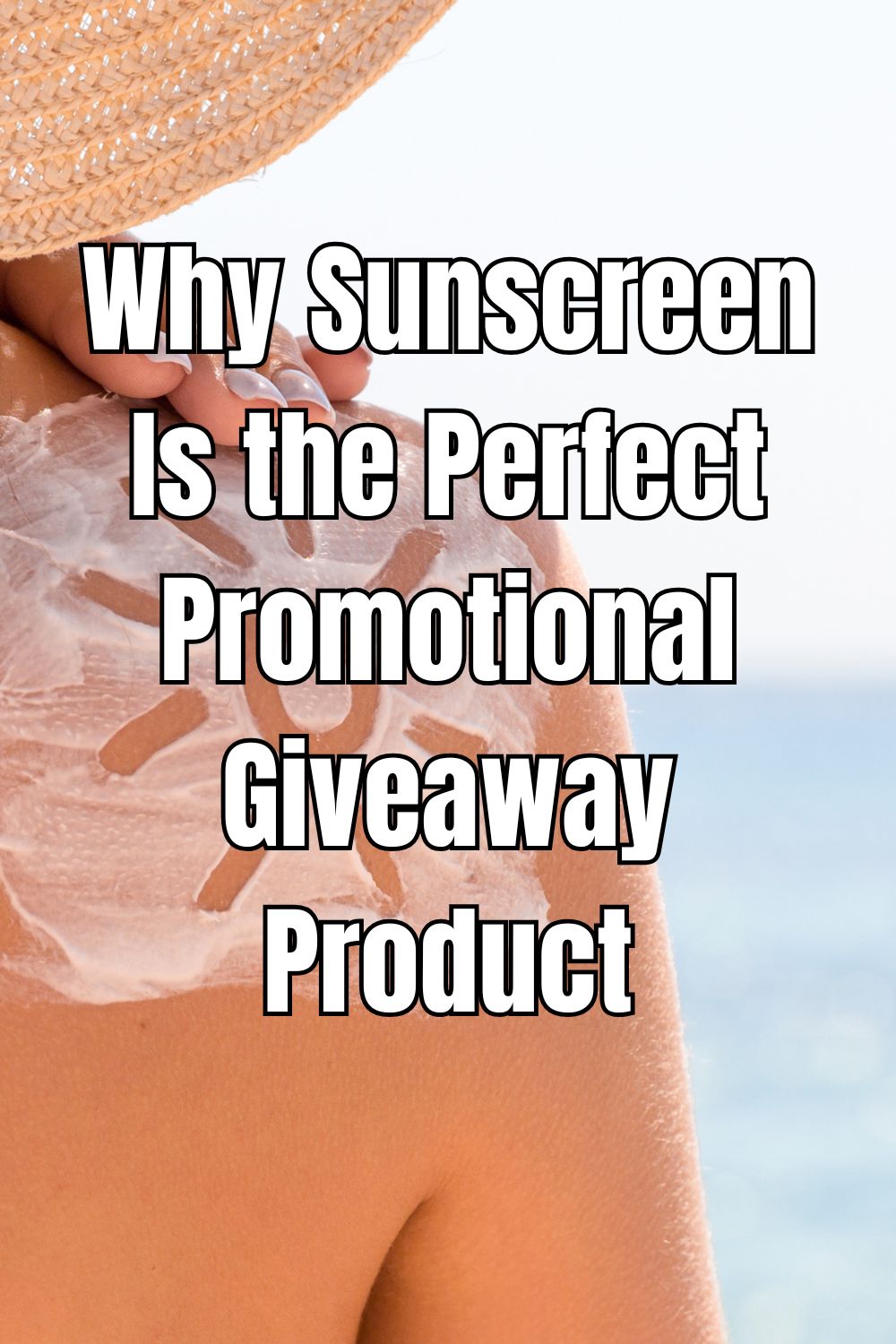 Why Sunscreen Is the Perfect Promotional Giveaway Product