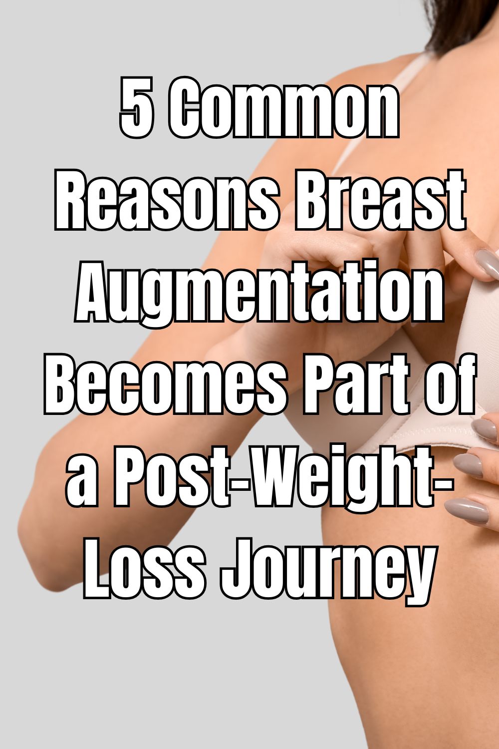 5 Common Reasons Breast Augmentation Becomes Part of a Post-Weight-Loss Journey
