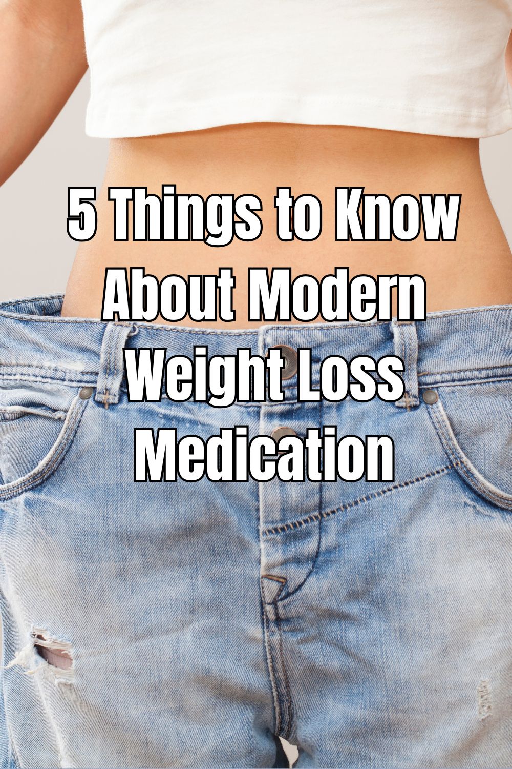 5 Things to Know About Modern Weight Loss Medication