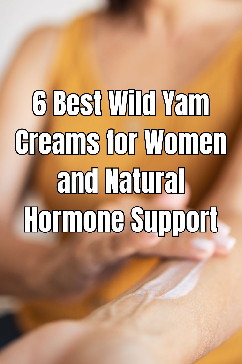 6 Best Wild Yam Creams for Women and Natural Hormone Support