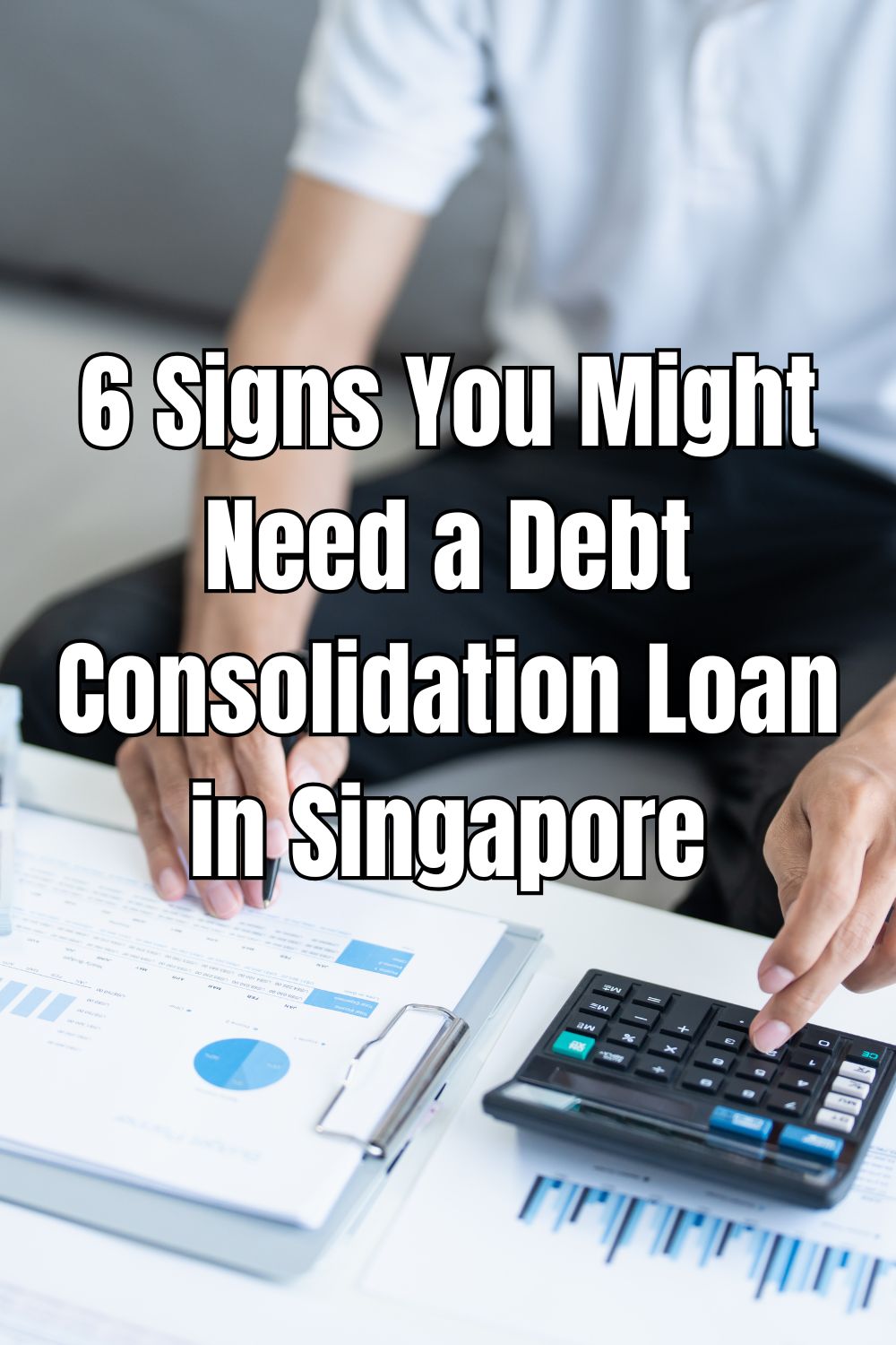 6 Signs You Might Need a Debt Consolidation Loan in Singapore