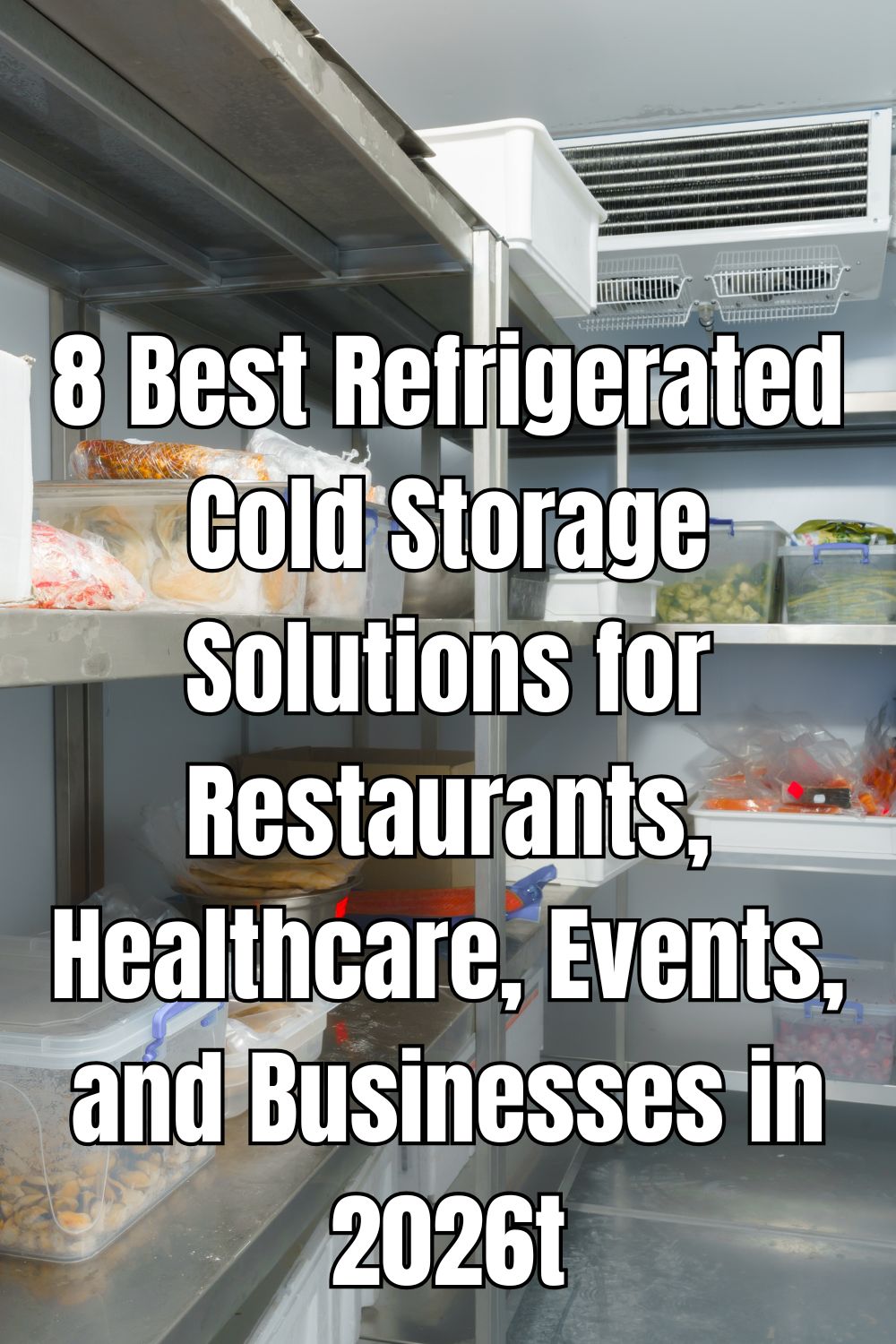 8 Best Refrigerated Cold Storage Solutions for Restaurants, Healthcare, Events, and Businesses in 2026t