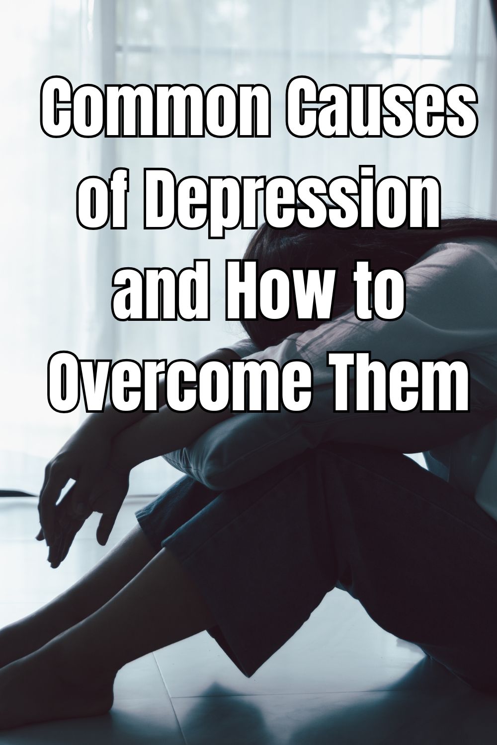 Common Causes of Depression and How to Overcome Them