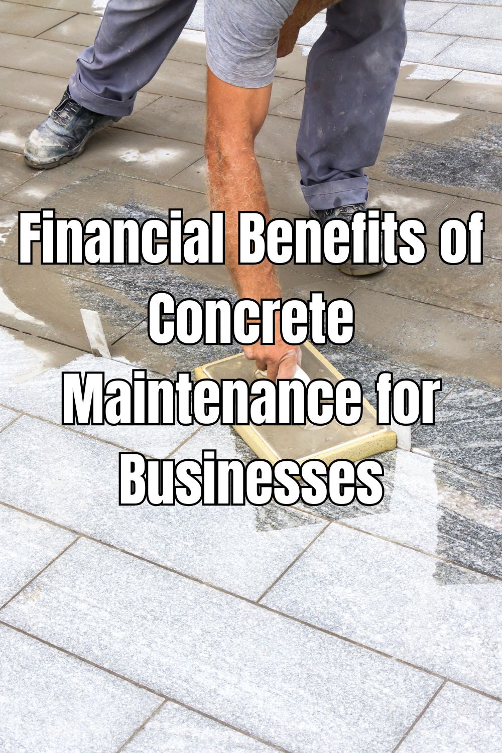 Financial Benefits of Concrete Maintenance for Businesses