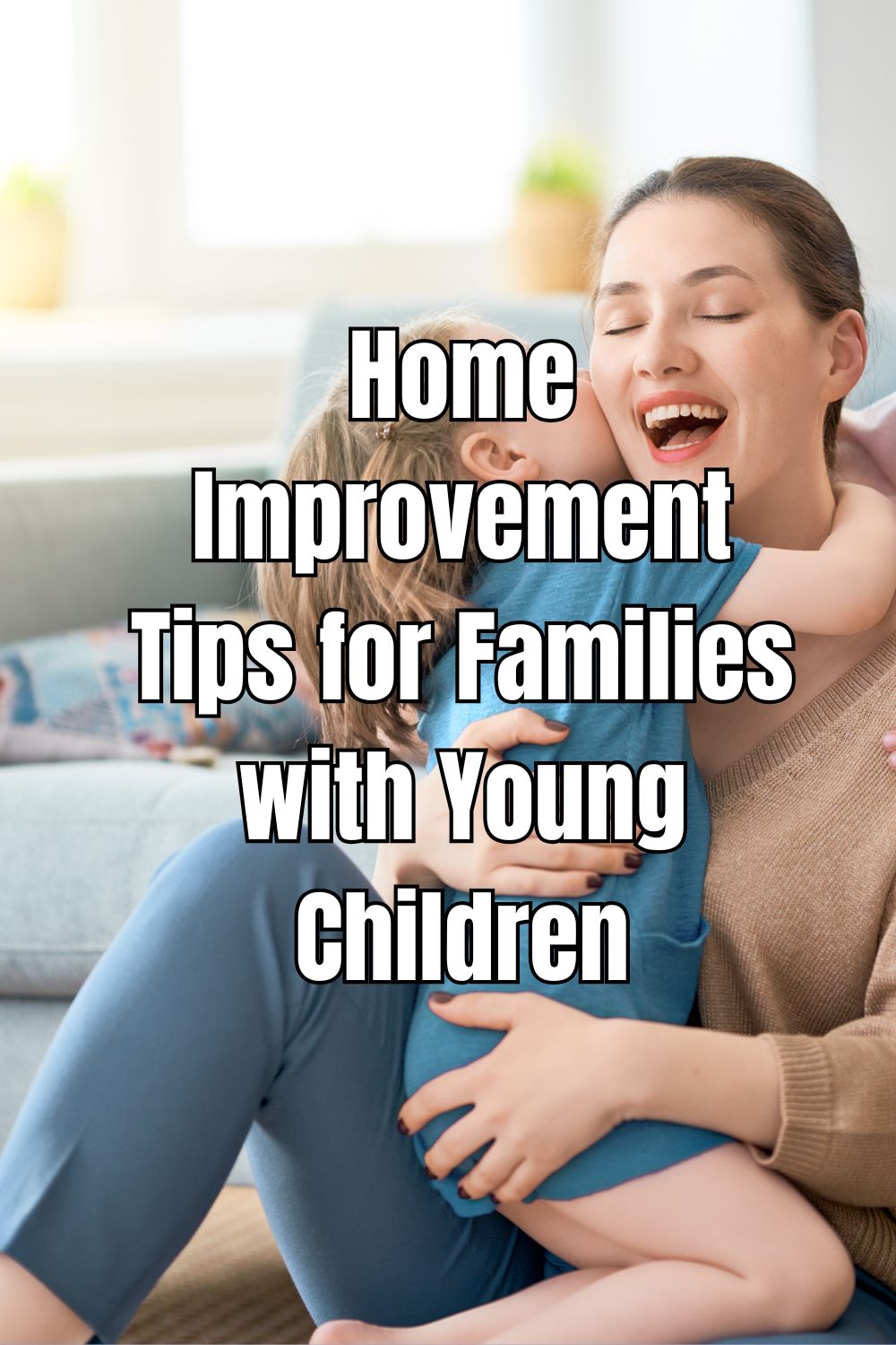 Home Improvement Tips for Families with Young Children
