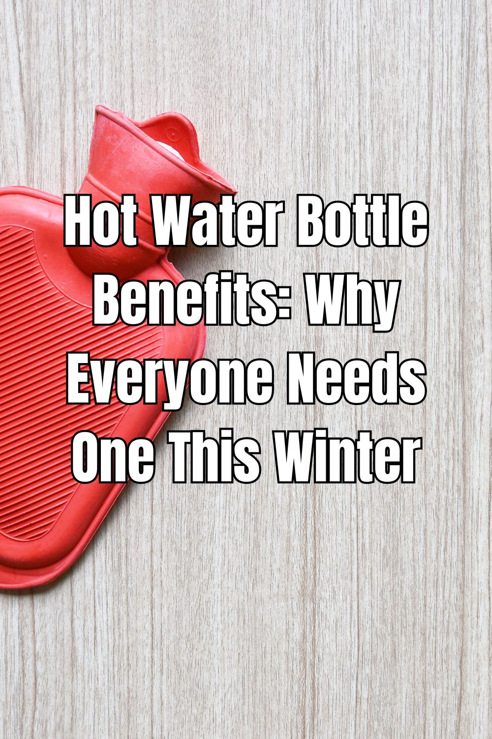 Hot Water Bottle Benefits Why Everyone Needs One This Winter