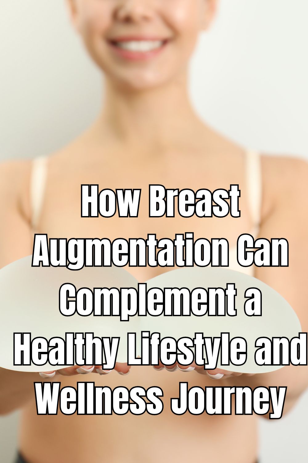 How Breast Augmentation Can Complement a Healthy Lifestyle and Wellness Journey