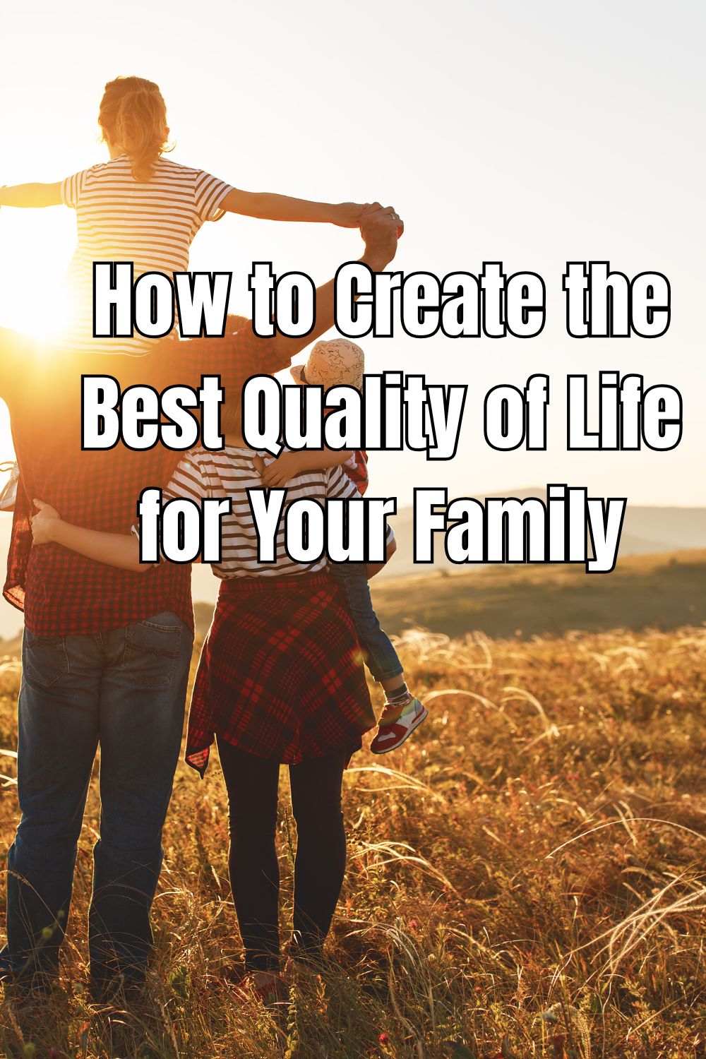 How to Create the Best Quality of Life for Your Family
