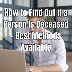 How to Find Out if a Person Is Deceased - Best Methods Available