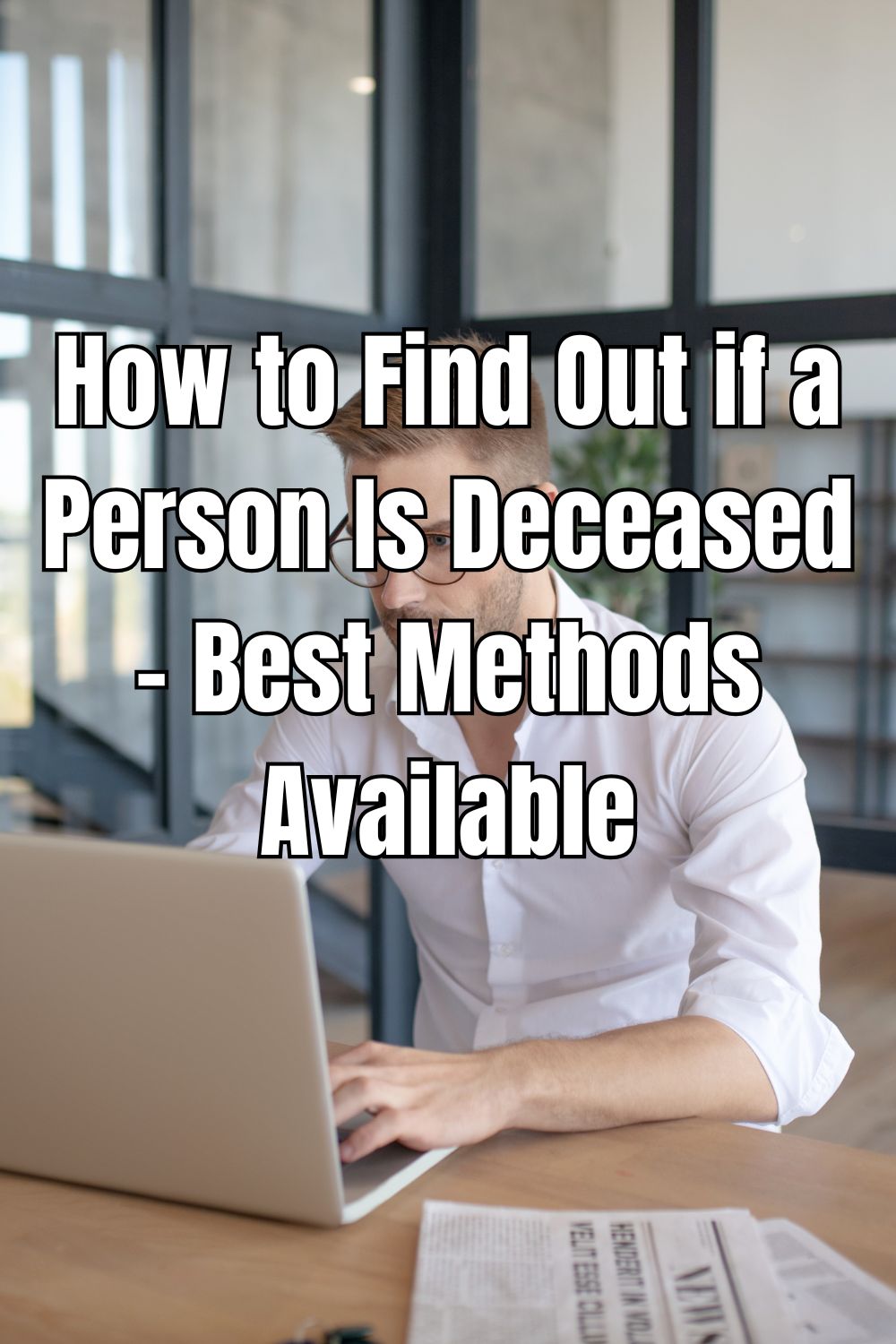 How to Find Out if a Person Is Deceased - Best Methods Available