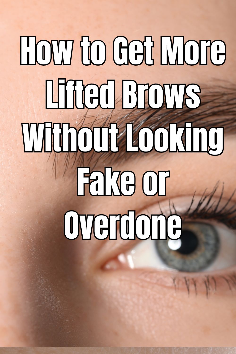 How to Get More Lifted Brows Without Looking Fake or Overdone