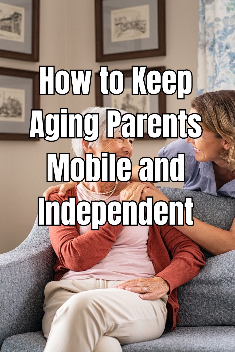How to Keep Aging Parents Mobile and Independent