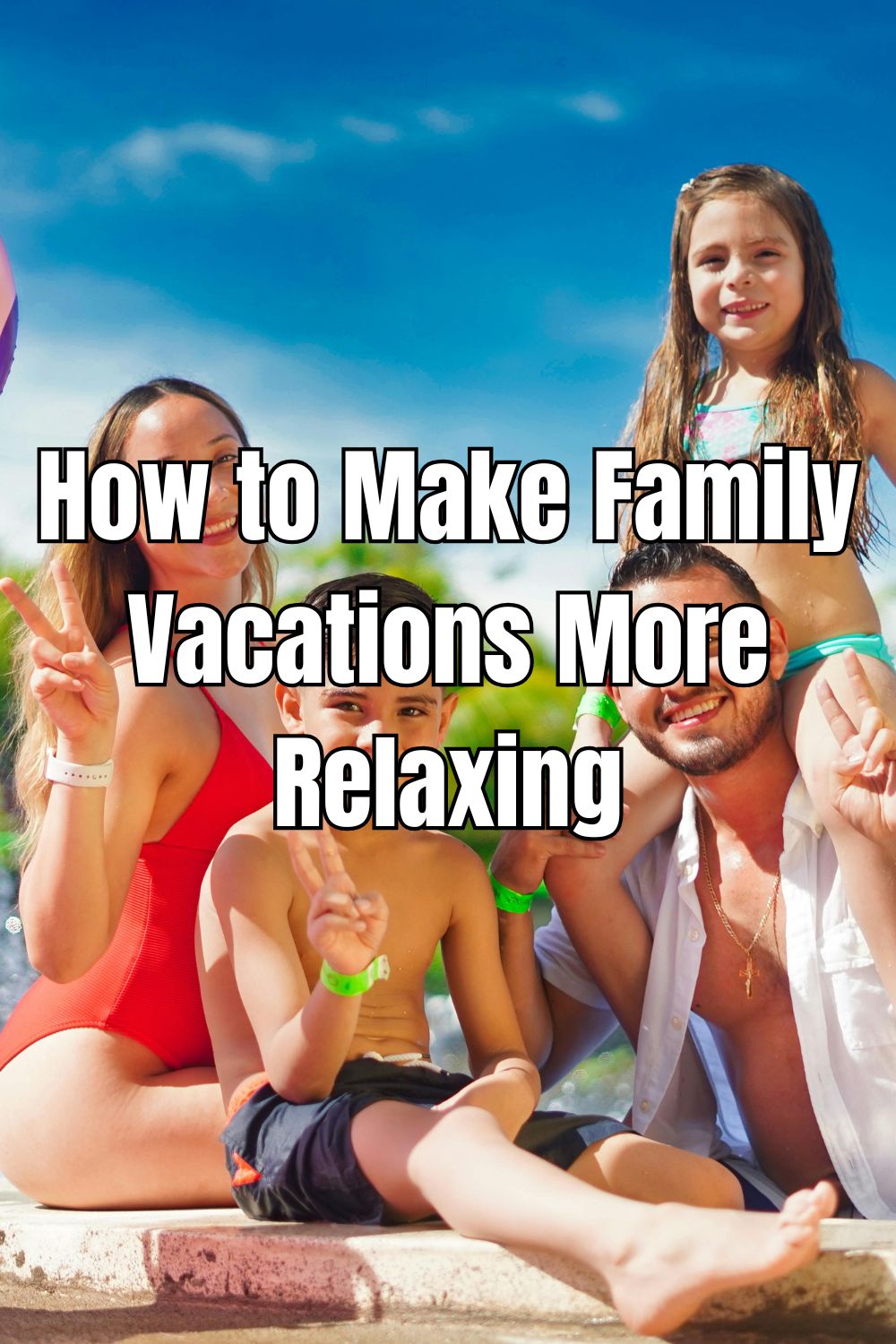 How to Make Family Vacations More Relaxing