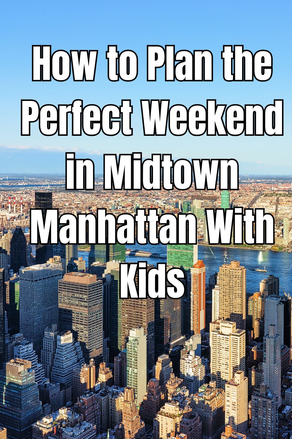 How to Plan the Perfect Weekend in Midtown Manhattan With Kids