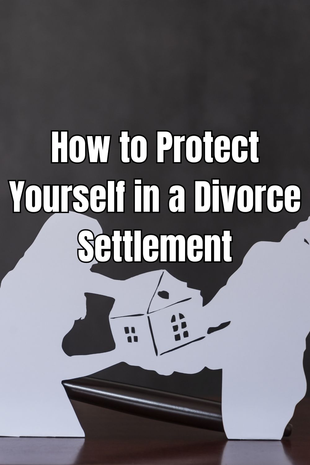How to Protect Yourself in a Divorce Settlement