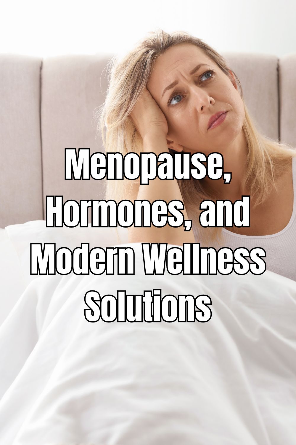 Menopause, Hormones, and Modern Wellness Solutions