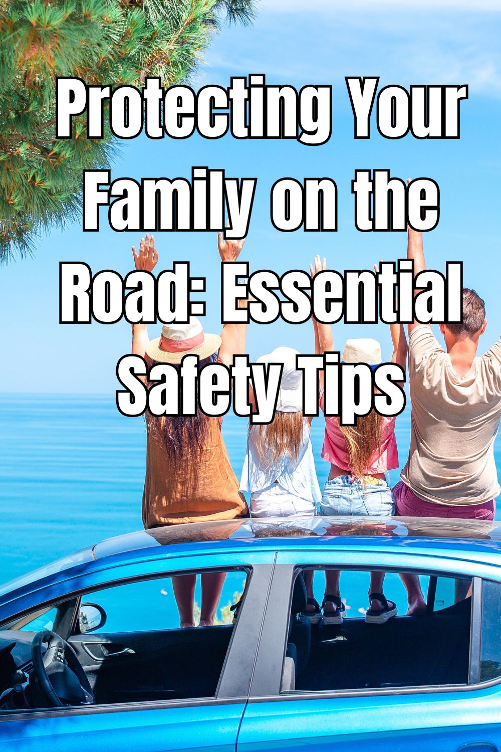 Protecting Your Family on the Road Essential Safety Tips