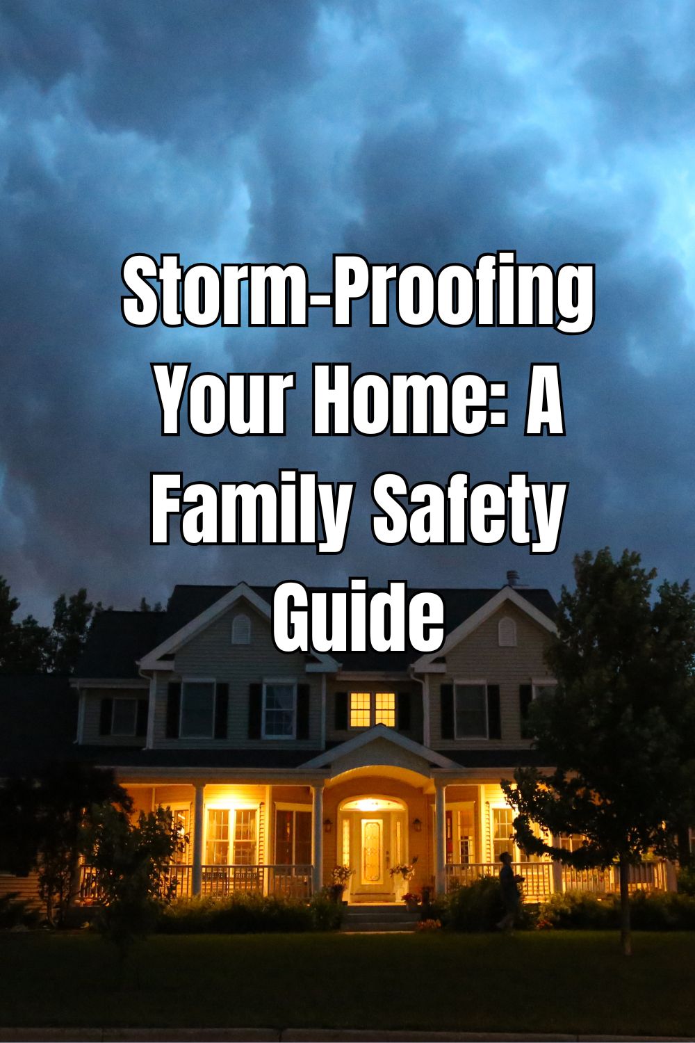 Storm-Proofing Your Home A Family Safety Guide
