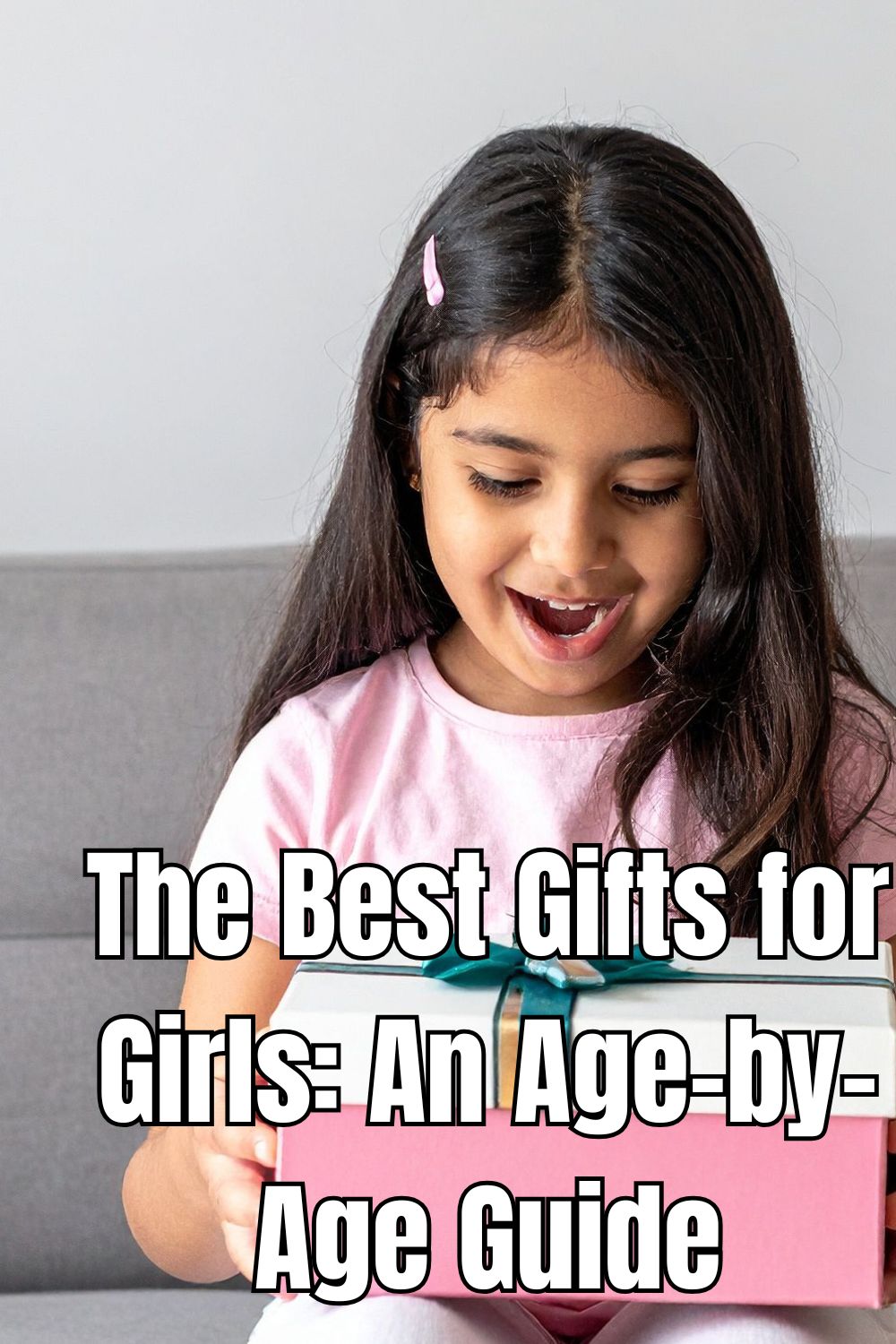 The Best Gifts for Girls An Age-by-Age Guide