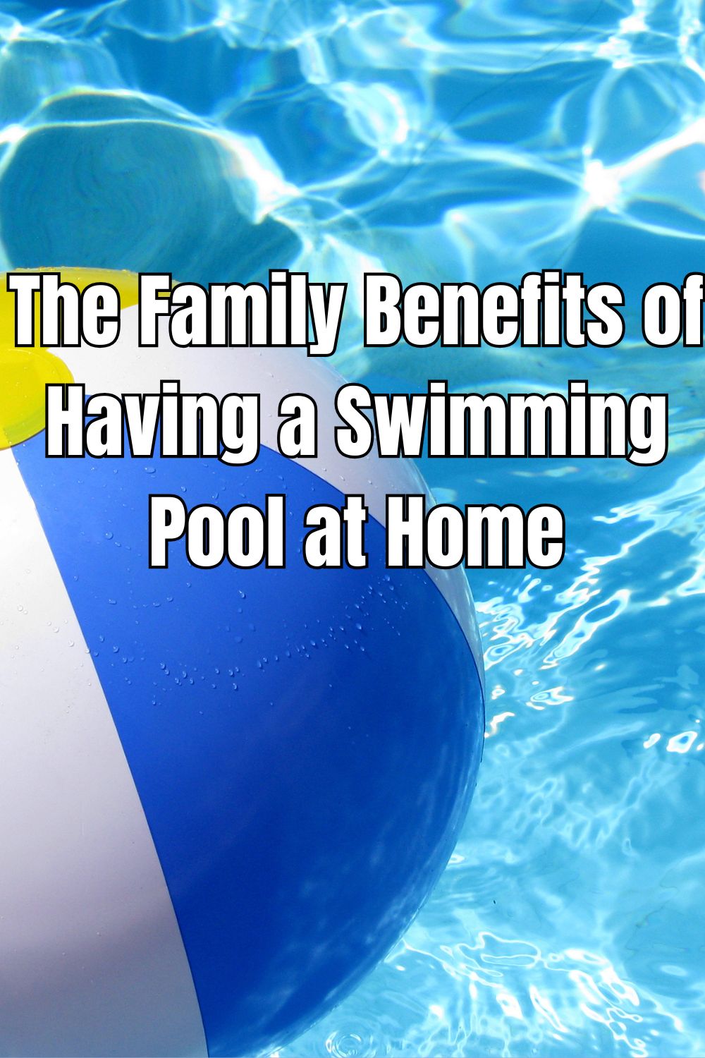 The Family Benefits of Having a Swimming Pool at Home