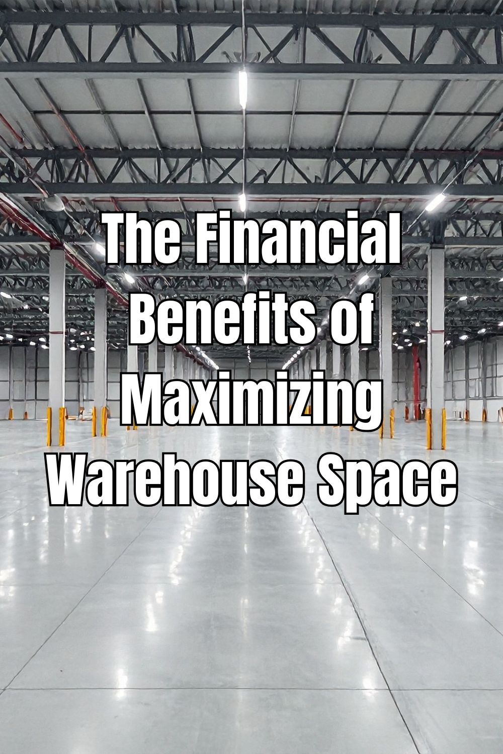 The Financial Benefits of Maximizing Warehouse Space