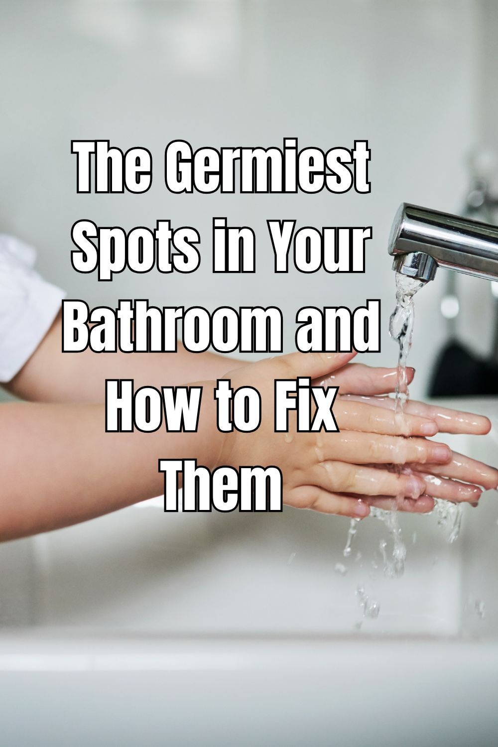 The Germiest Spots in Your Bathroom and How to Fix Them