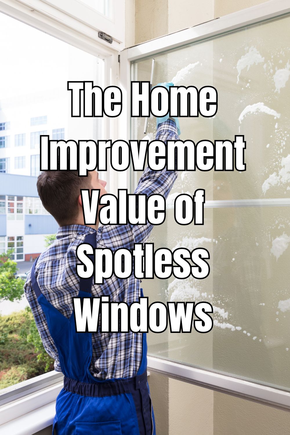 The Home Improvement Value of Spotless Windows