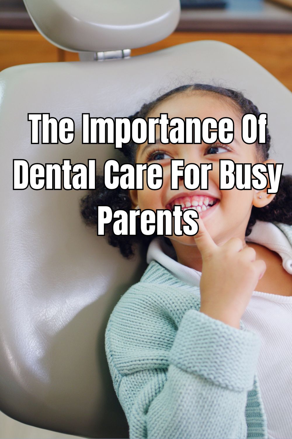 The Importance Of Dental Care For Busy Parents