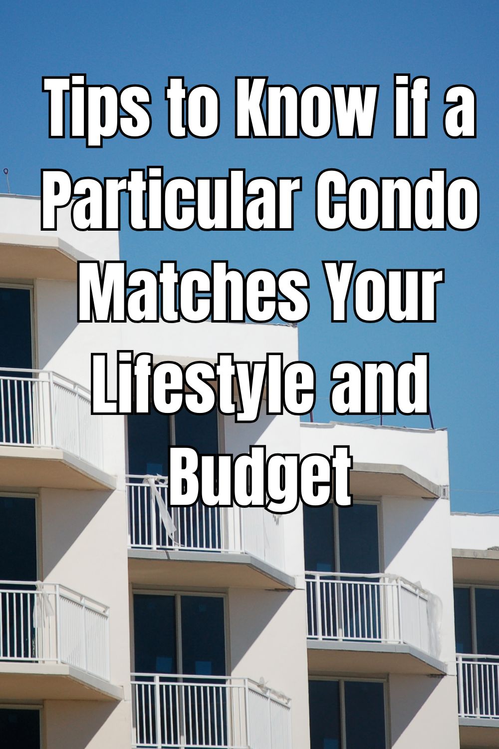 Tips to Know if a Particular Condo Matches Your Lifestyle and Budget
