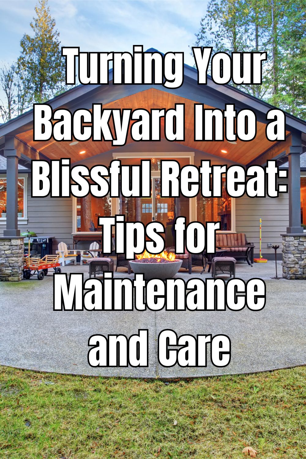 Turning Your Backyard Into a Blissful Retreat Tips for Maintenance and Care
