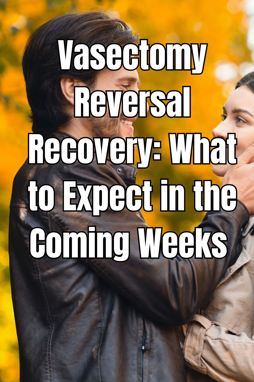 Vasectomy Reversal Recovery What to Expect in the Coming Weeks