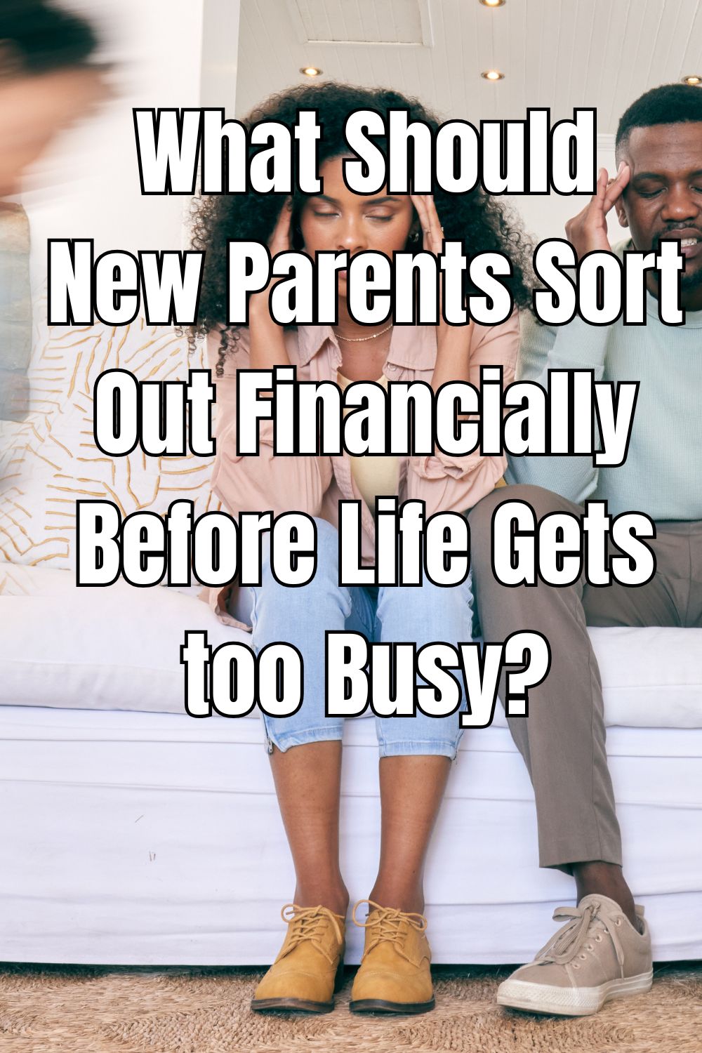 What Should New Parents Sort Out Financially Before Life Gets too Busy