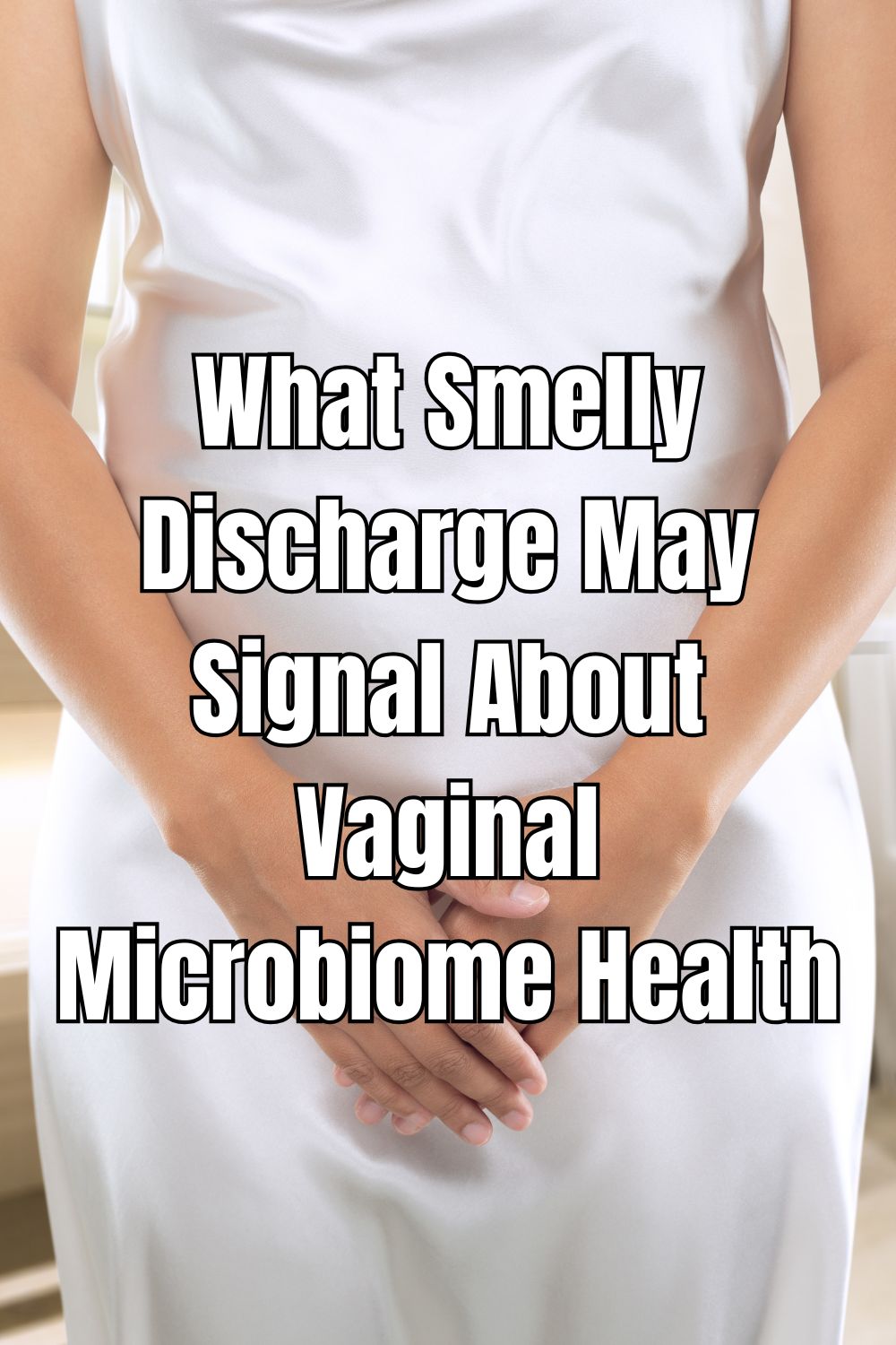 What Smelly Discharge May Signal About Vaginal Microbiome Health